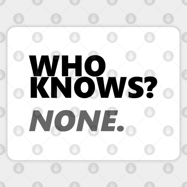 Who Knows? None. | Hacker Tee Sticker by dblaiya